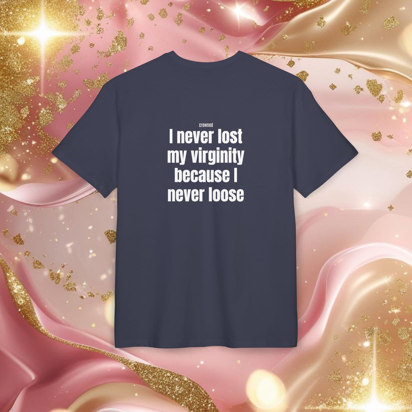 "I NEVER LOST MY VIRGINITY BECAUSE I NEVER LOOSE"