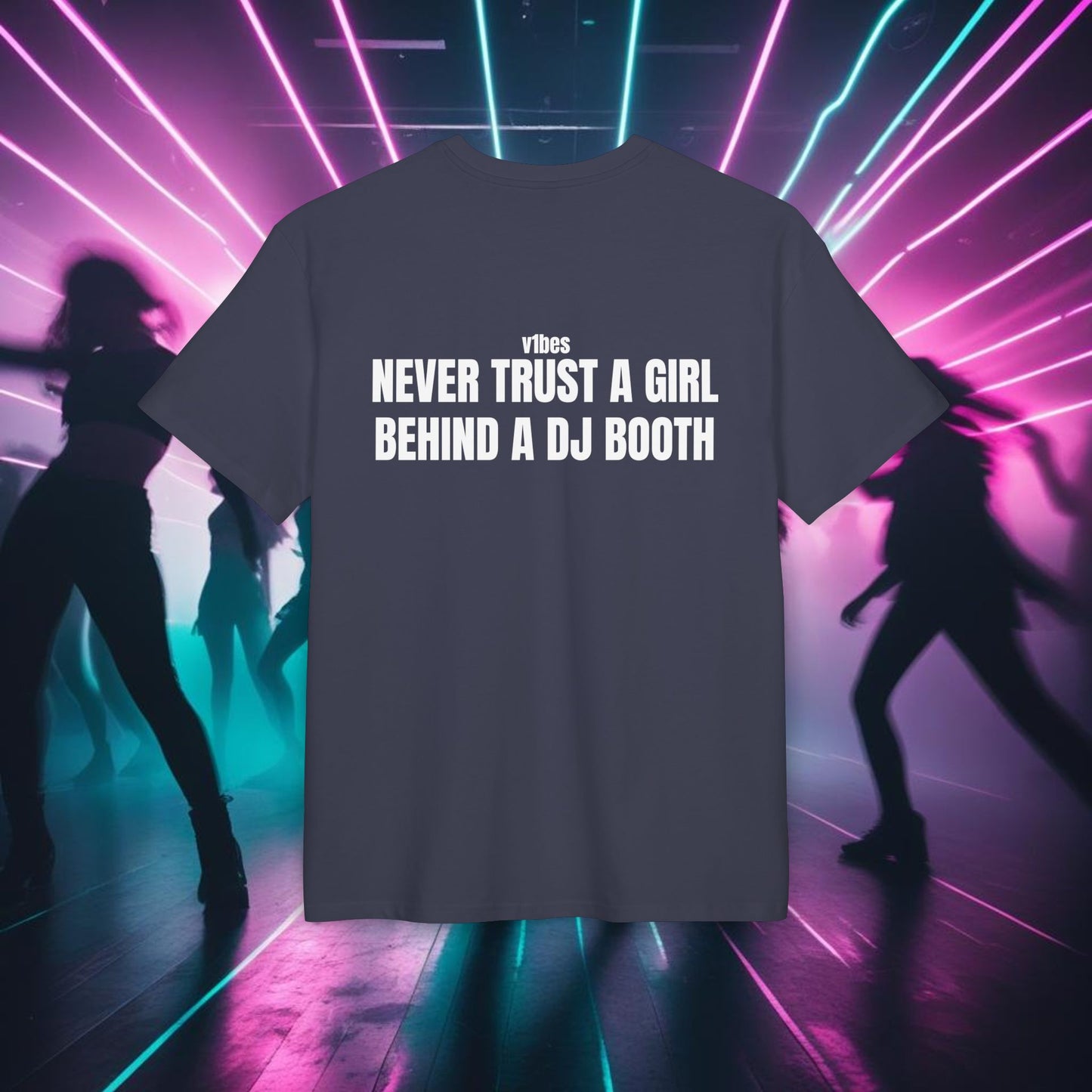 "NEVER TRUST A GIRL BEHIND A DJ BOOTH"
