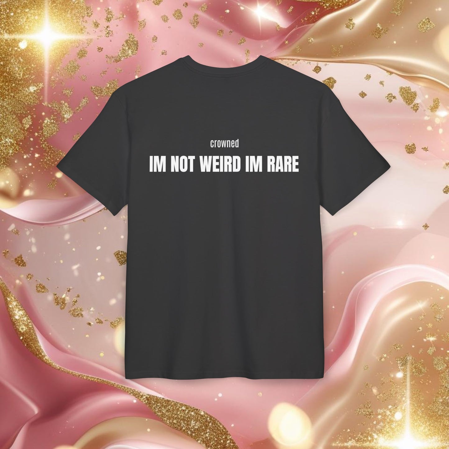 "IM NOT WEIRD IM RARE"