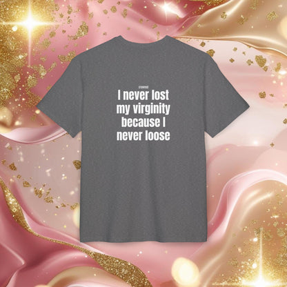 "I NEVER LOST MY VIRGINITY BECAUSE I NEVER LOOSE"