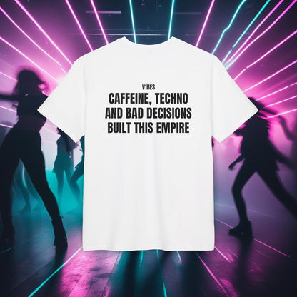 "CAFFEINE, TECHNO AND BAD DECISIONS BUILT THIS EMPIRE"