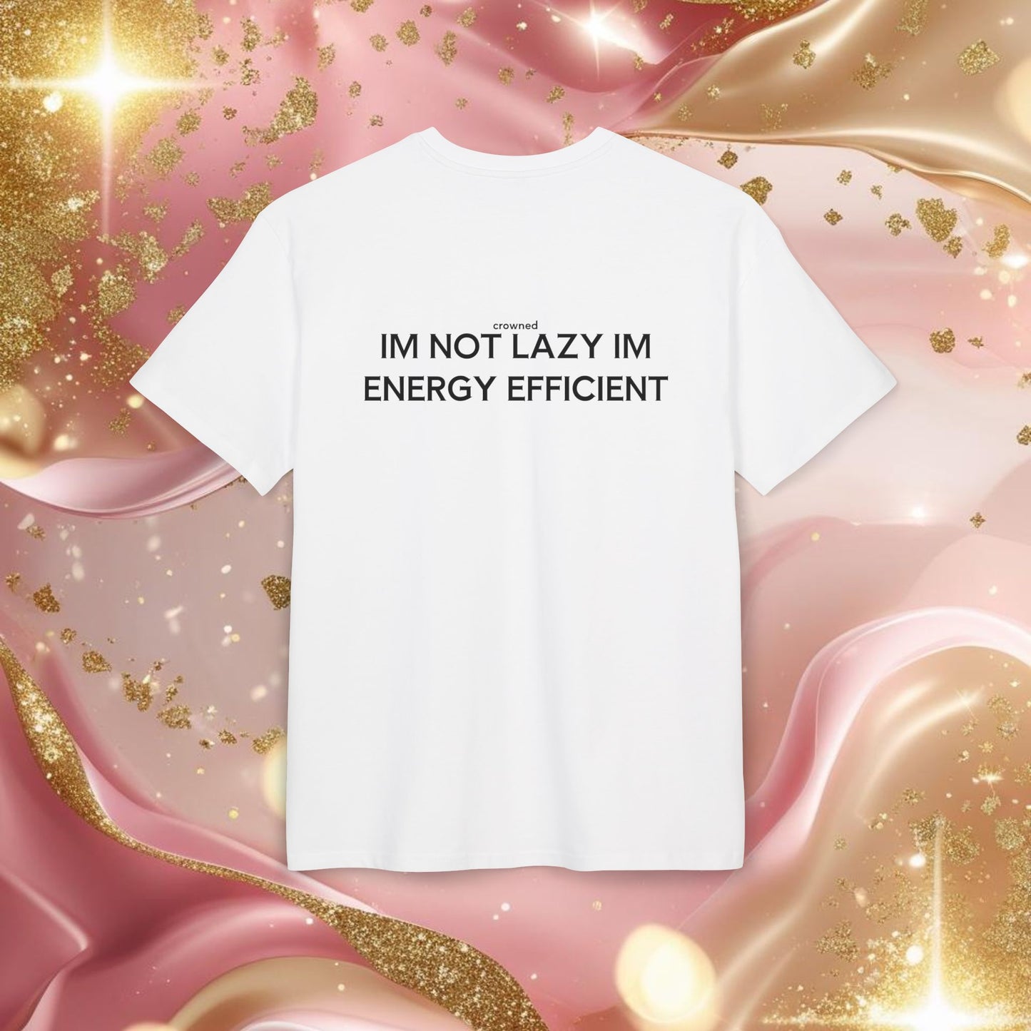 "IM NOT LAZY IM ENERGY EFFICIENT"