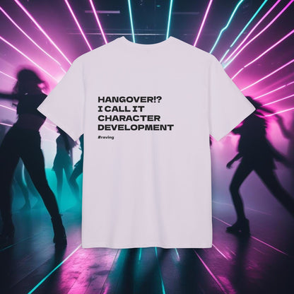 "HANGOVER!? I CALL IT CHARACTER DEVELOPMENT"