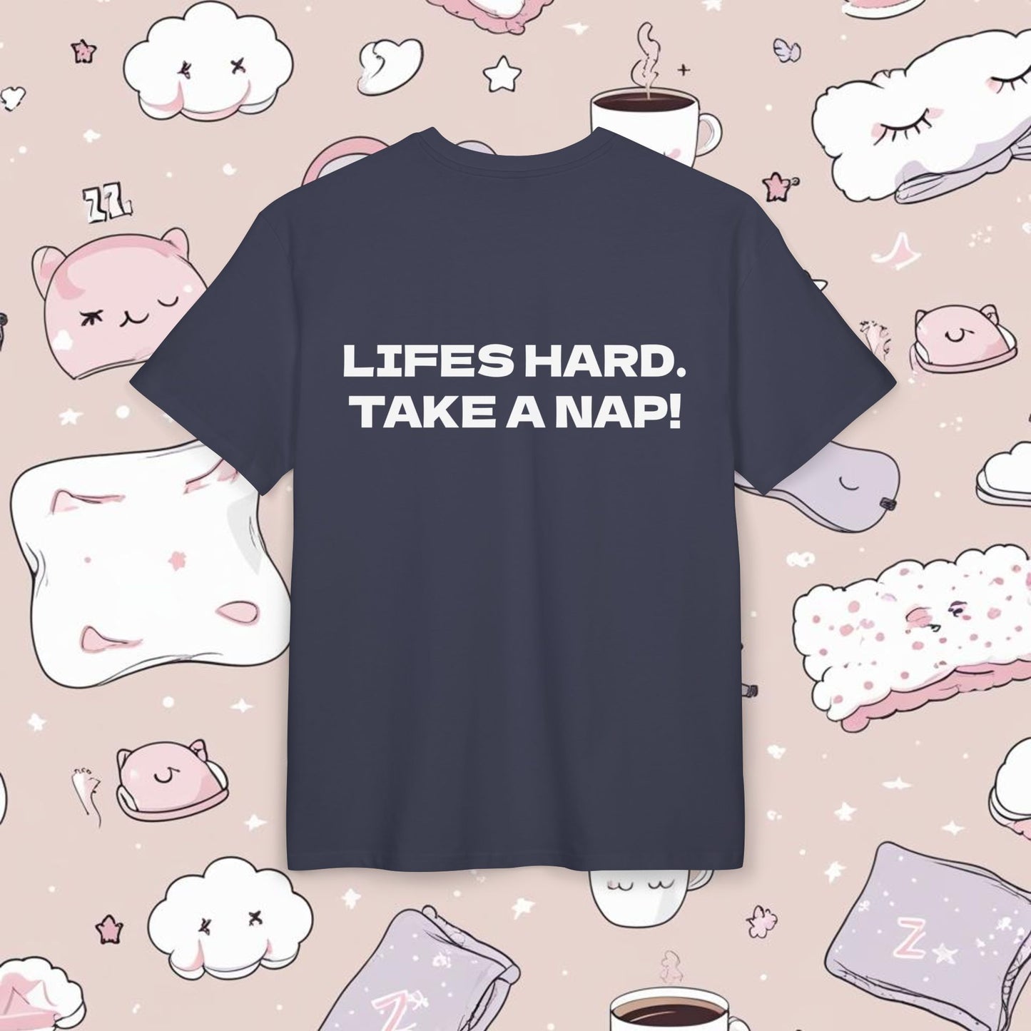 "LIFES HARD. TAKE A NAP!"