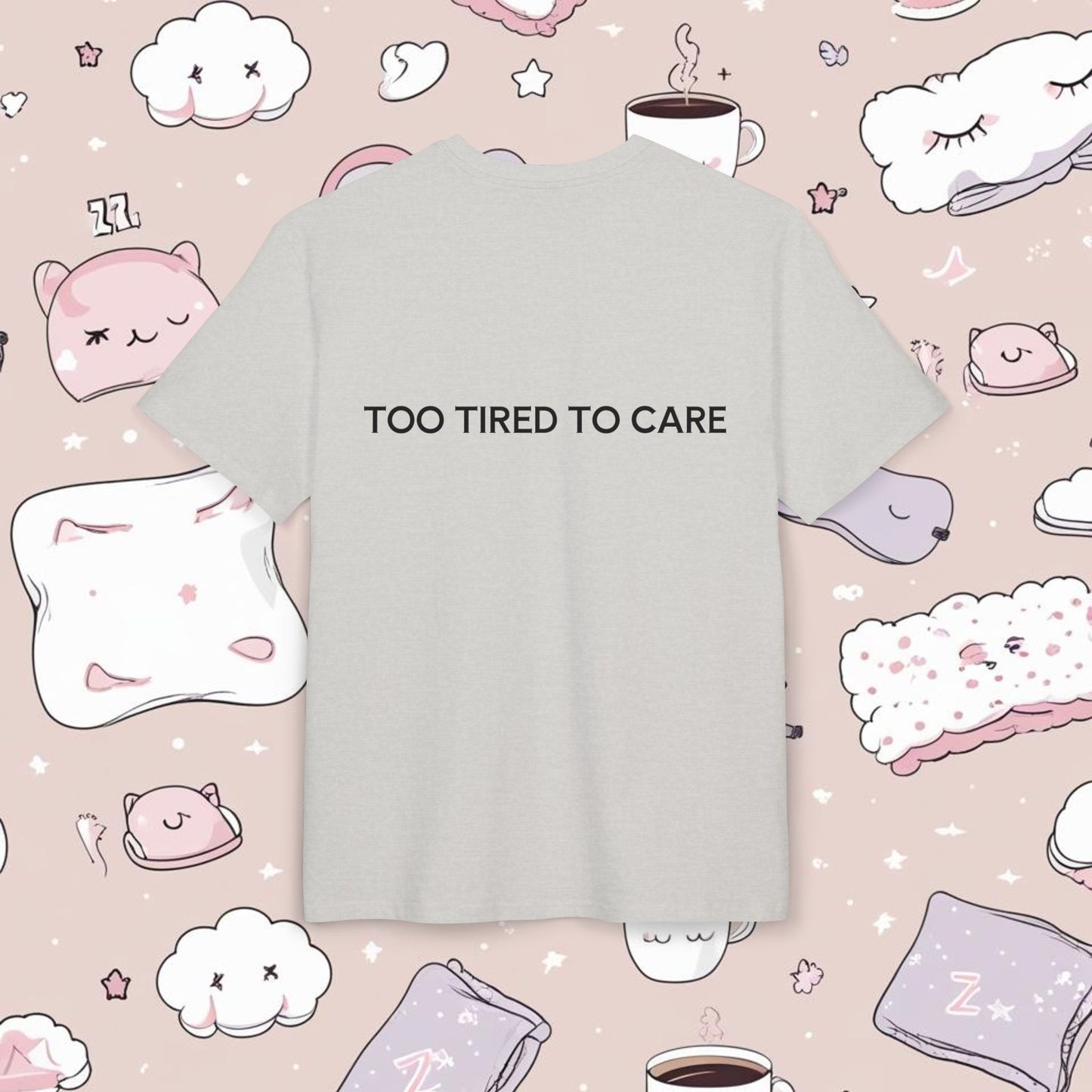 "TOO TIRED TO CARE"