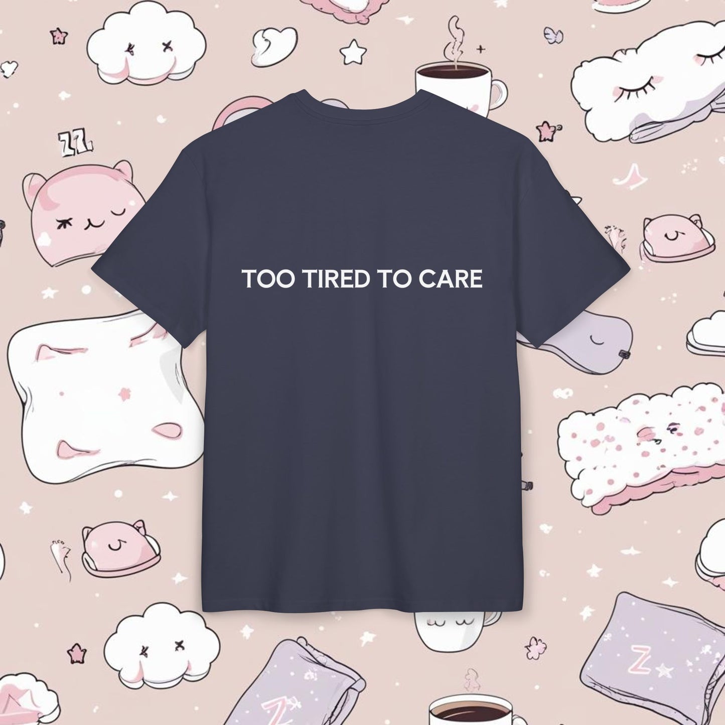 "TOO TIRED TO CARE"