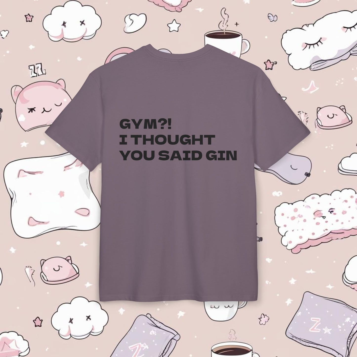"GYM?! I THOUGHT YOU SAID GIN"