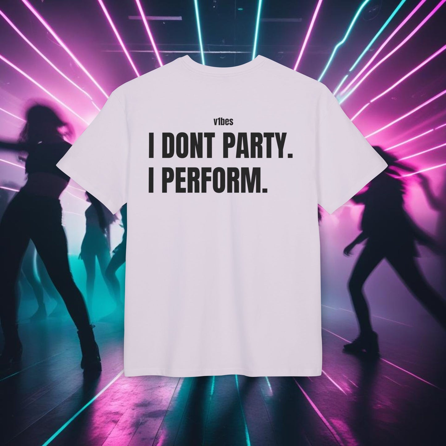 "I DONT PARTY. I PERFORM."