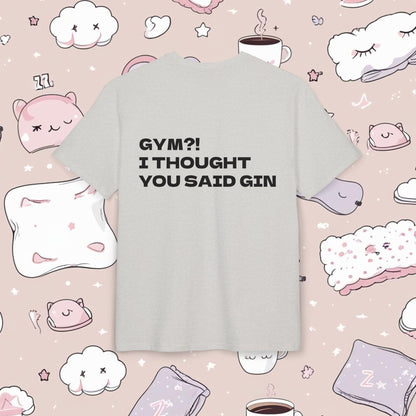 "GYM?! I THOUGHT YOU SAID GIN"