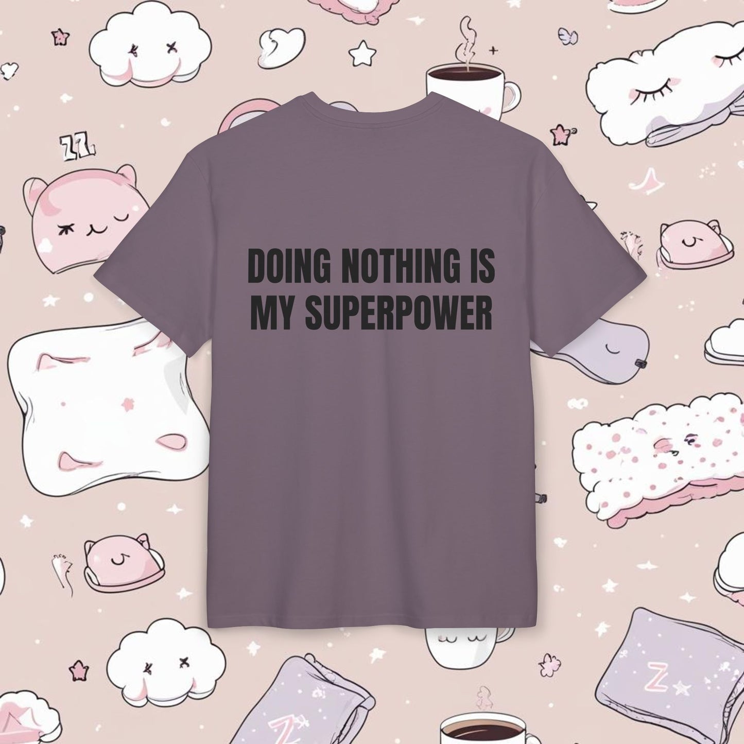 "DOING NOTHING IS MY SUPERPOWER"