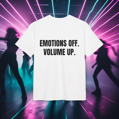 "EMOTIONS OFF. VOLUME UP."