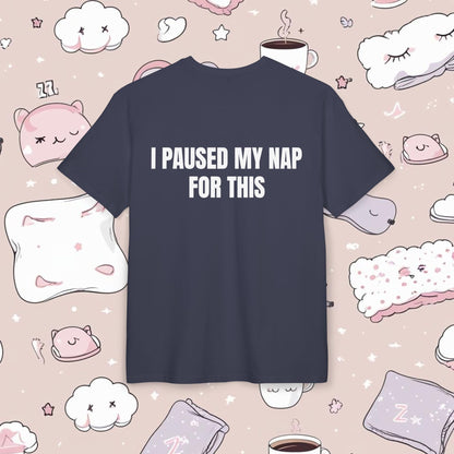 "I PAUSED MY NAP FOR THIS"