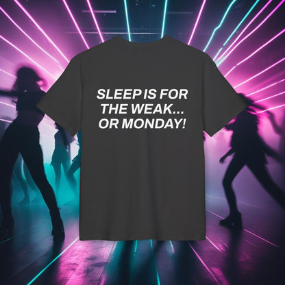 "SLEEP IS FOR THE WEAK... OR MONDAY!"