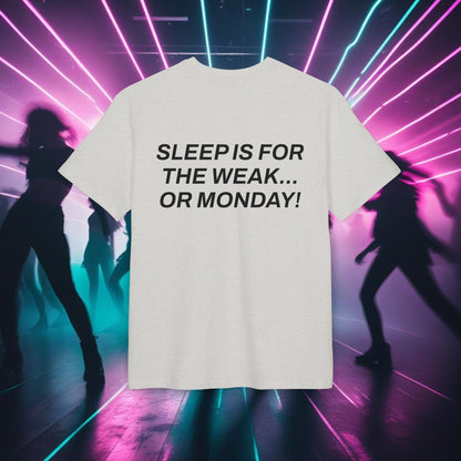 "SLEEP IS FOR THE WEAK... OR MONDAY!"