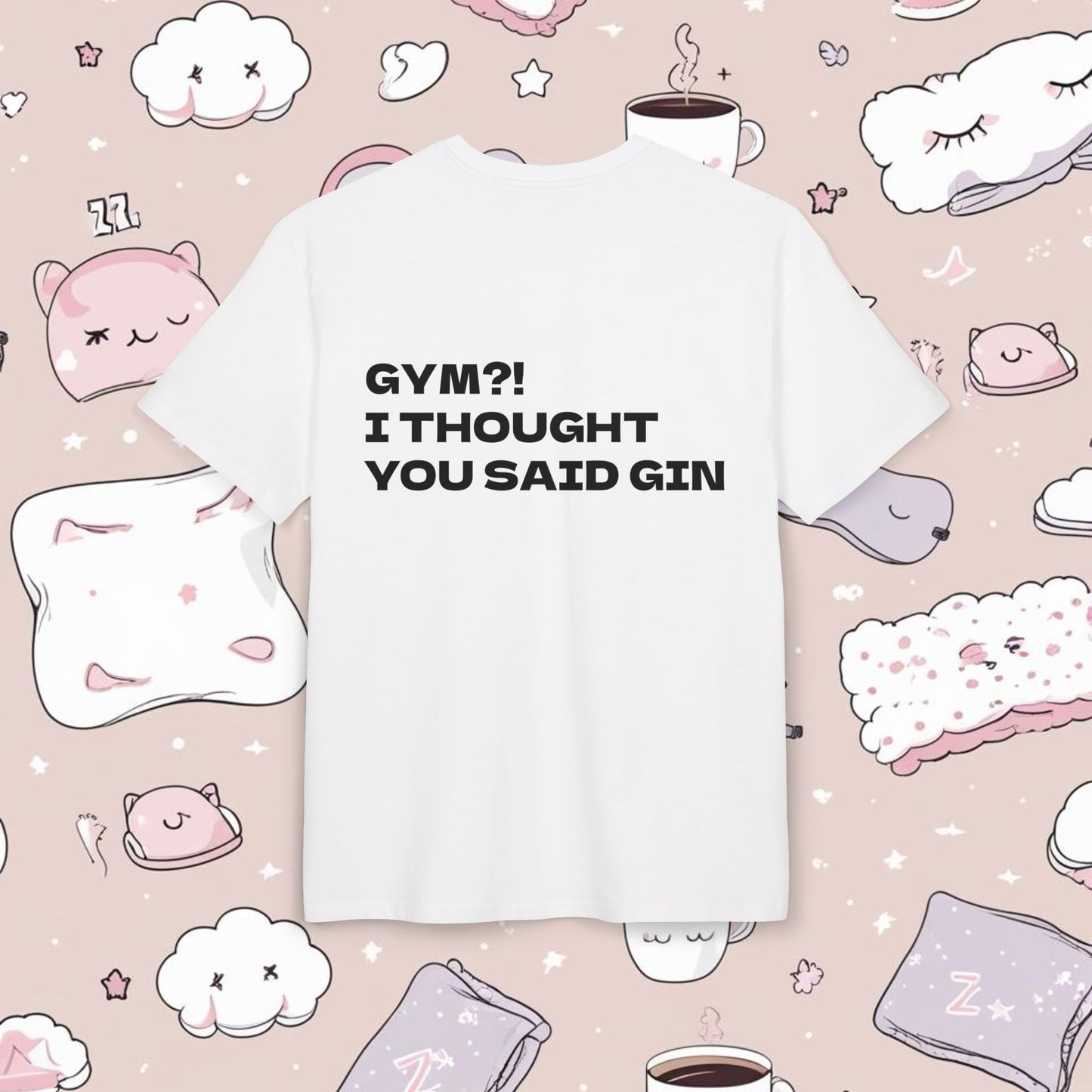 "GYM?! I THOUGHT YOU SAID GIN"