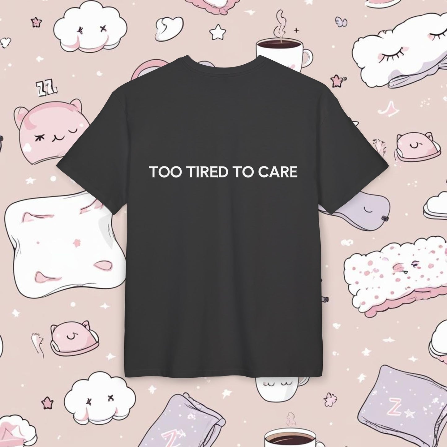 "TOO TIRED TO CARE"