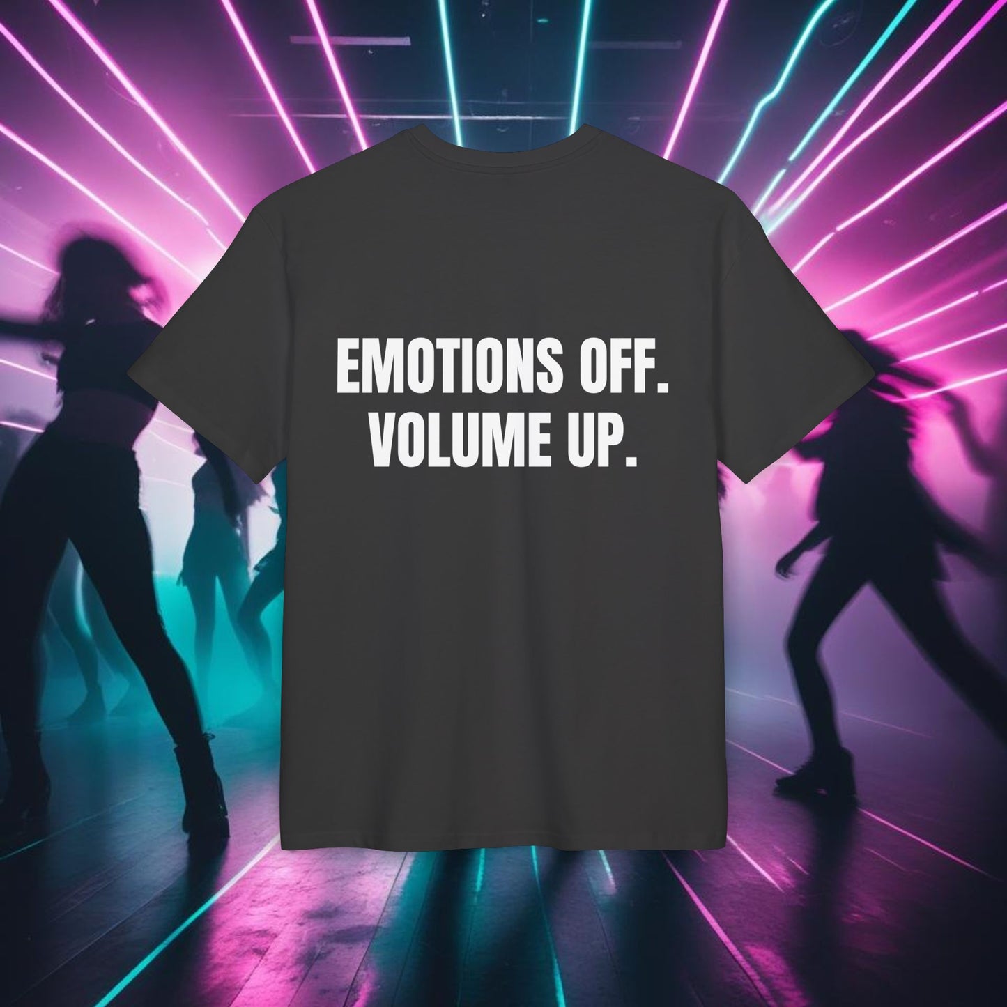 "EMOTIONS OFF. VOLUME UP."