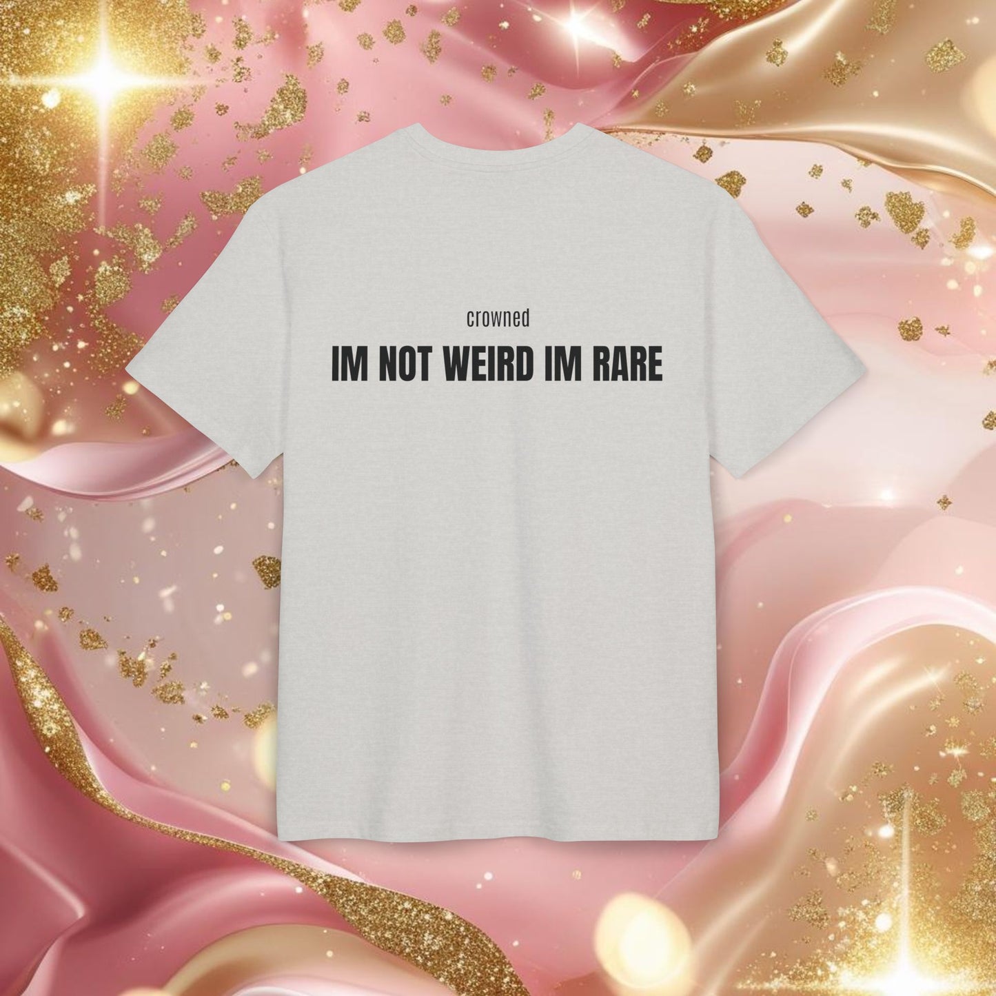 "IM NOT WEIRD IM RARE"