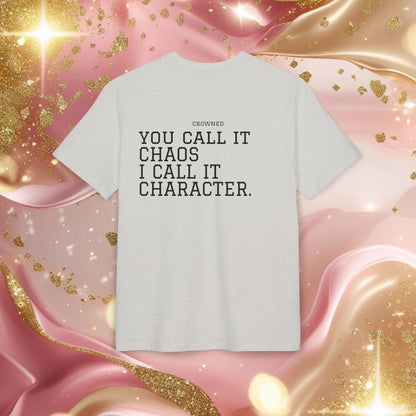 "YOU CALL IT CHAOS I CALL IT CHARACTER"