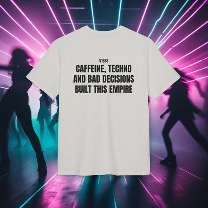 "CAFFEINE, TECHNO AND BAD DECISIONS BUILT THIS EMPIRE"