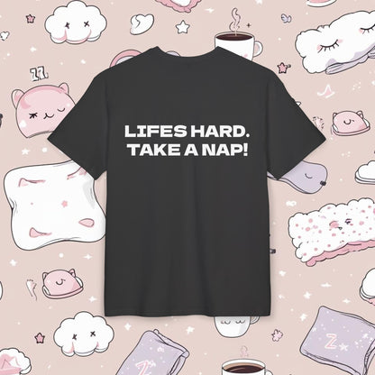 "LIFES HARD. TAKE A NAP!"