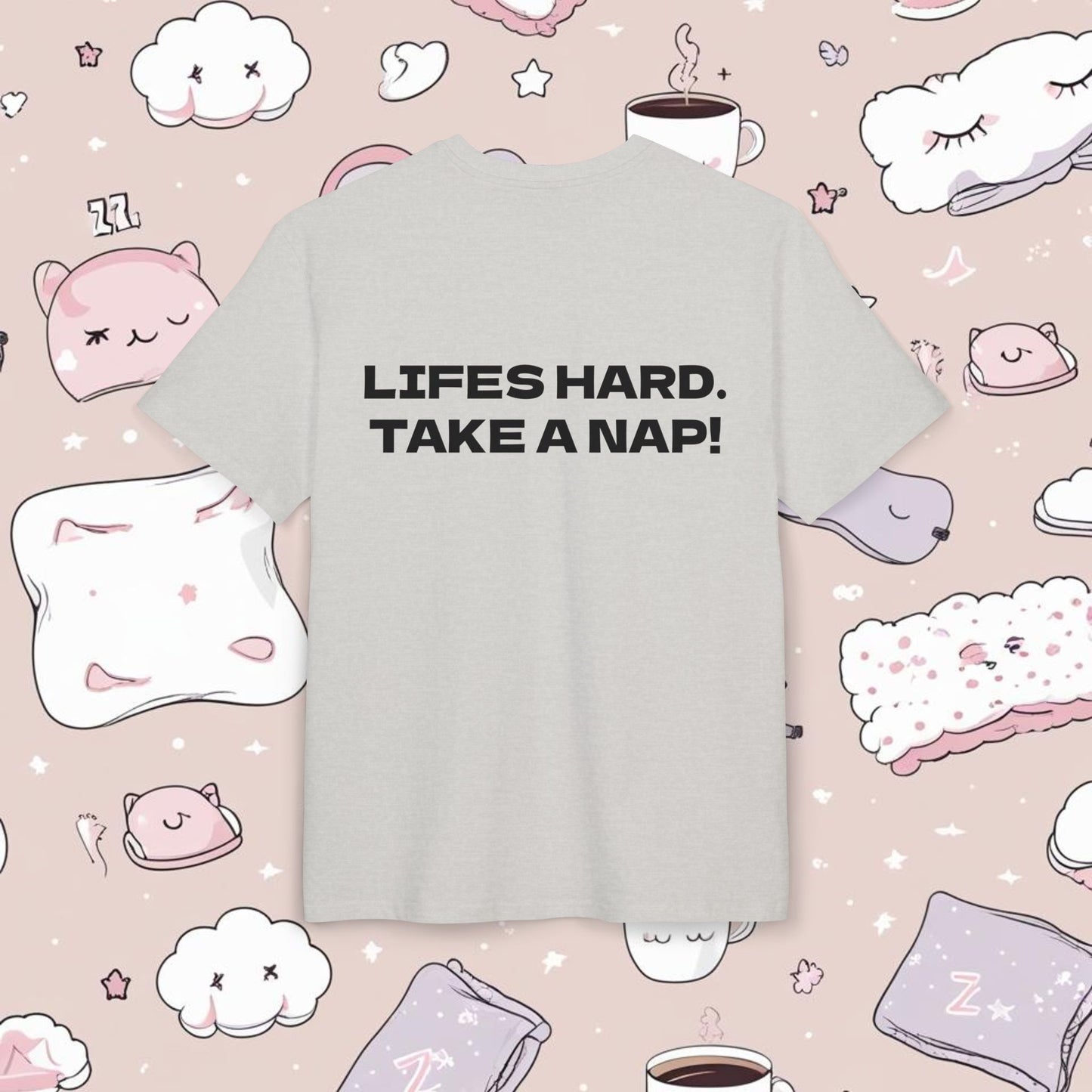 "LIFES HARD. TAKE A NAP!"
