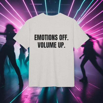 "EMOTIONS OFF. VOLUME UP."