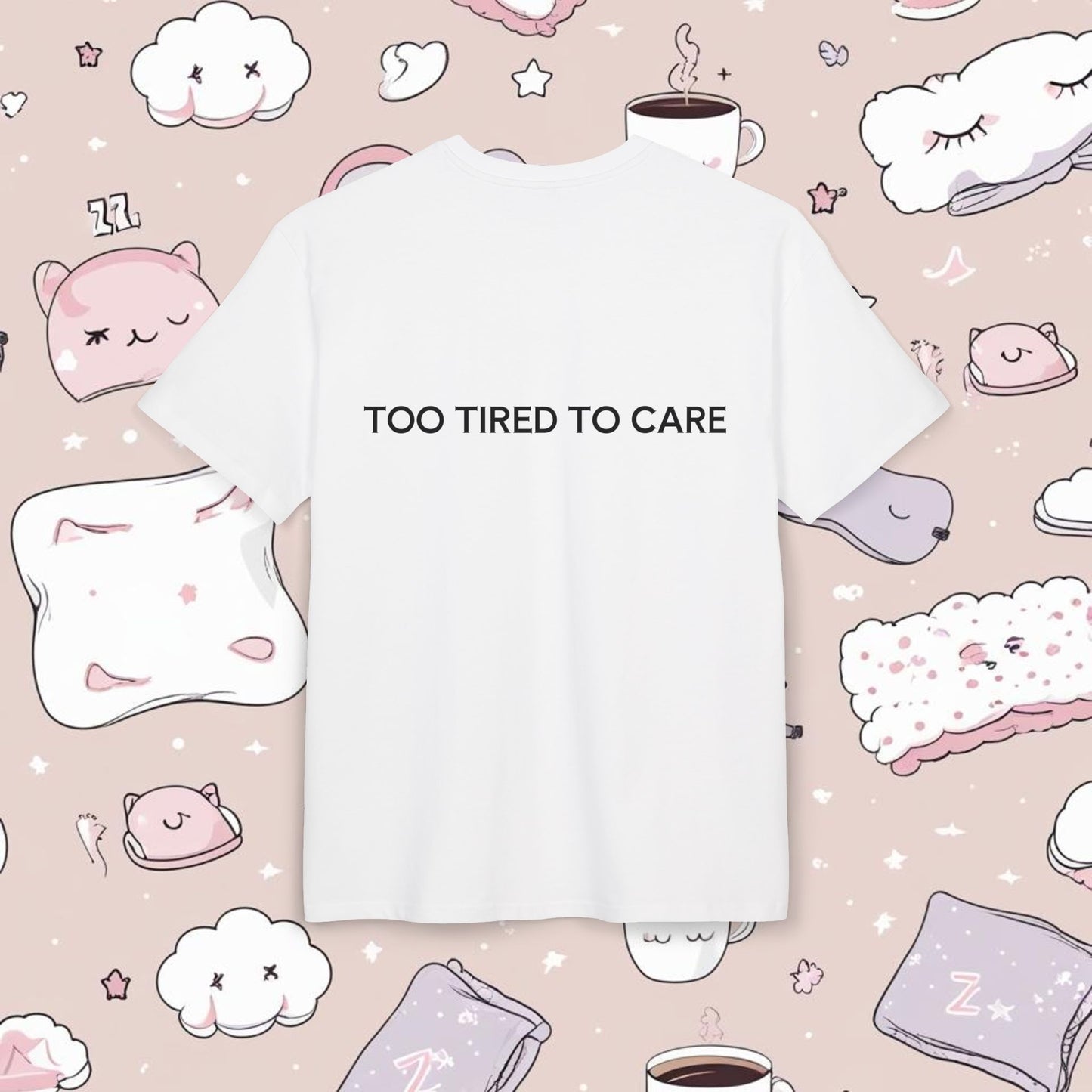 "TOO TIRED TO CARE"