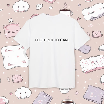 "TOO TIRED TO CARE"