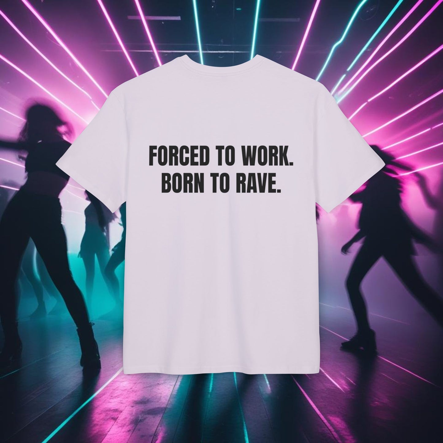 "FORCED TO WORK. BORN TO RAVE."