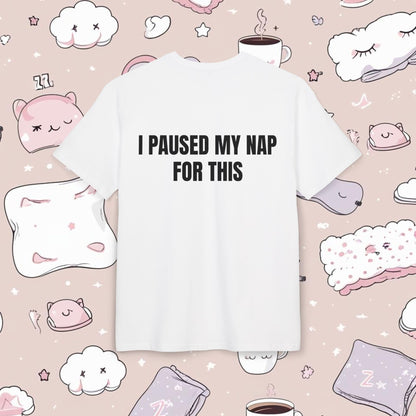 "I PAUSED MY NAP FOR THIS"