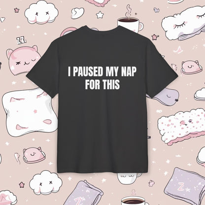 "I PAUSED MY NAP FOR THIS"