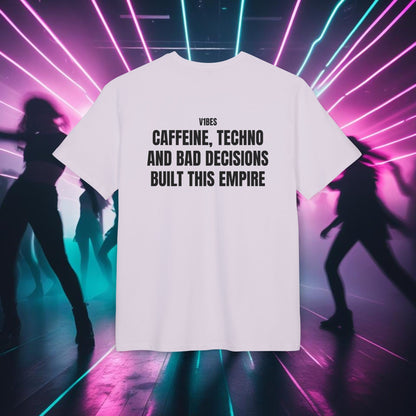 "CAFFEINE, TECHNO AND BAD DECISIONS BUILT THIS EMPIRE"