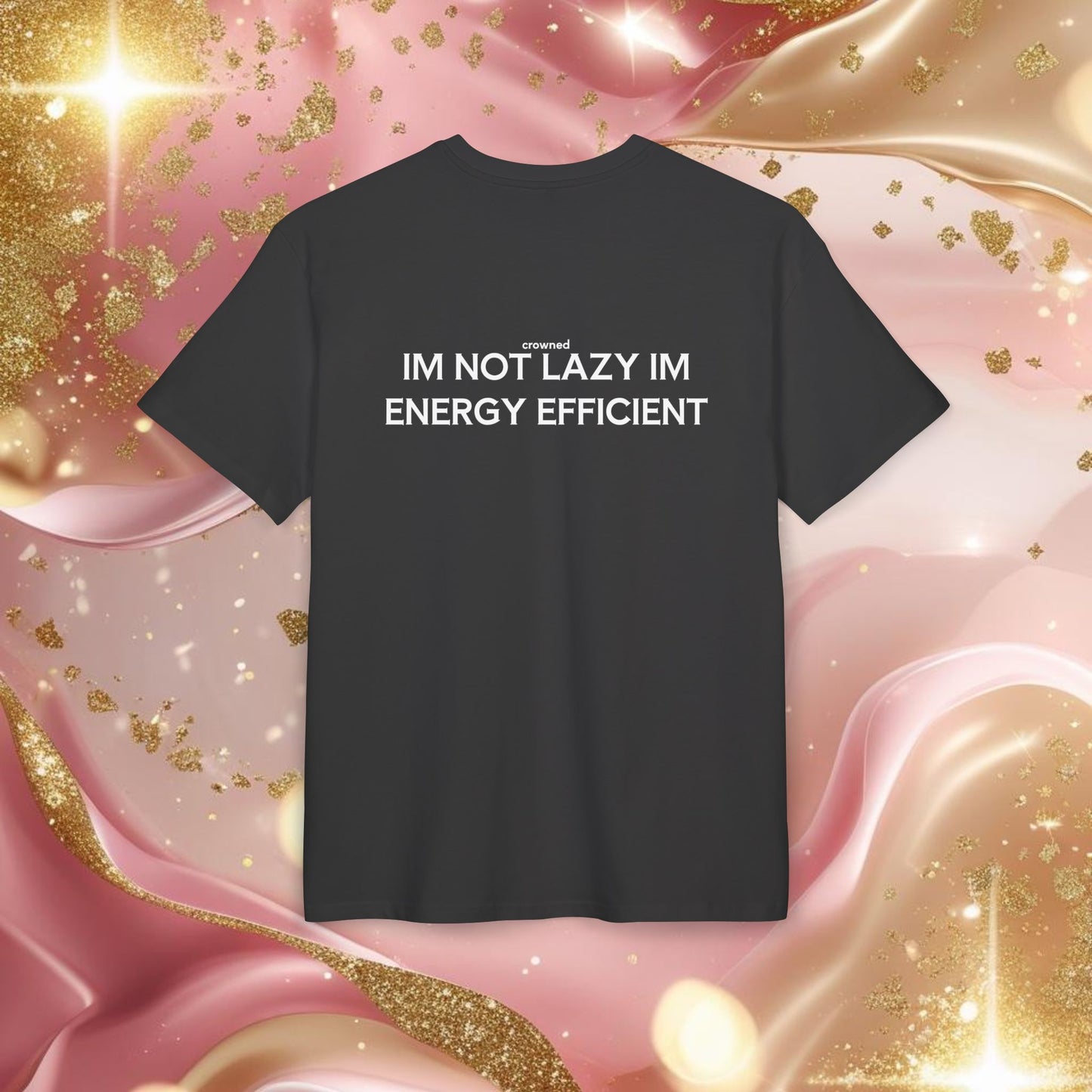 "IM NOT LAZY IM ENERGY EFFICIENT"