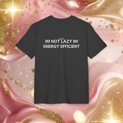 "IM NOT LAZY IM ENERGY EFFICIENT"