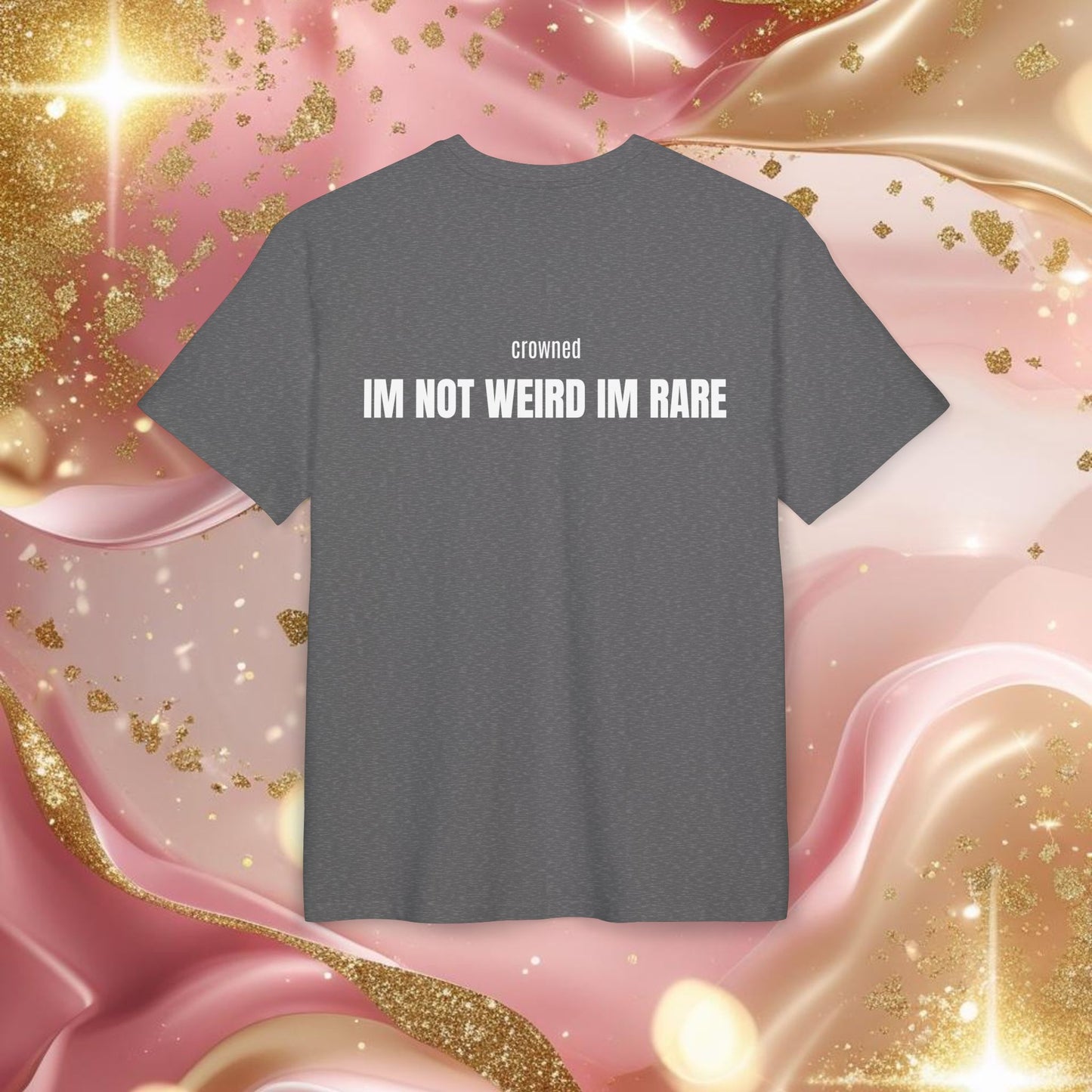 "IM NOT WEIRD IM RARE"