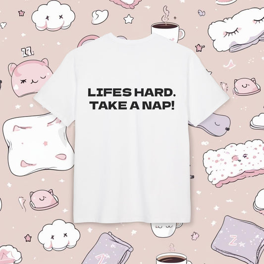 "LIFES HARD. TAKE A NAP!"