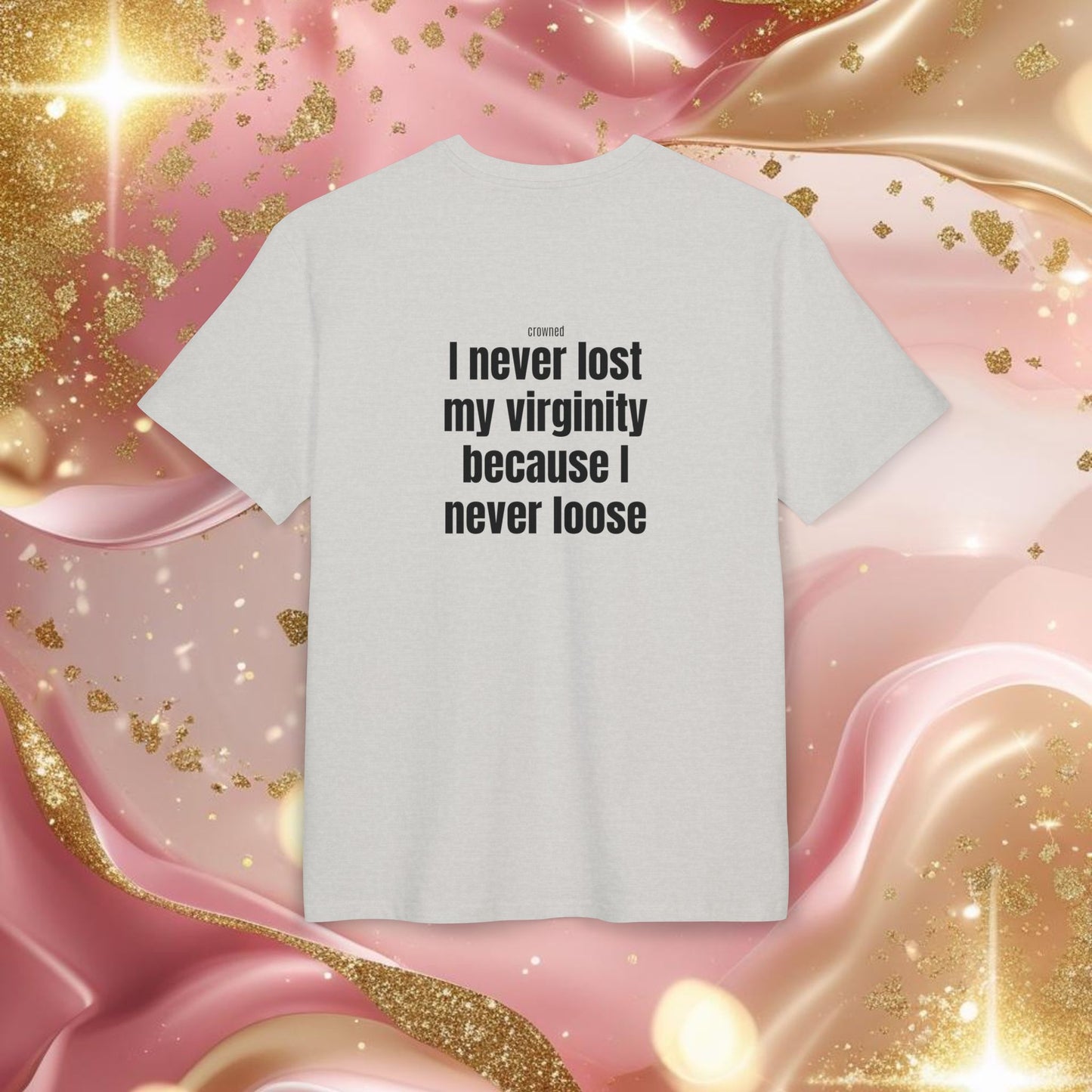 "I NEVER LOST MY VIRGINITY BECAUSE I NEVER LOOSE"